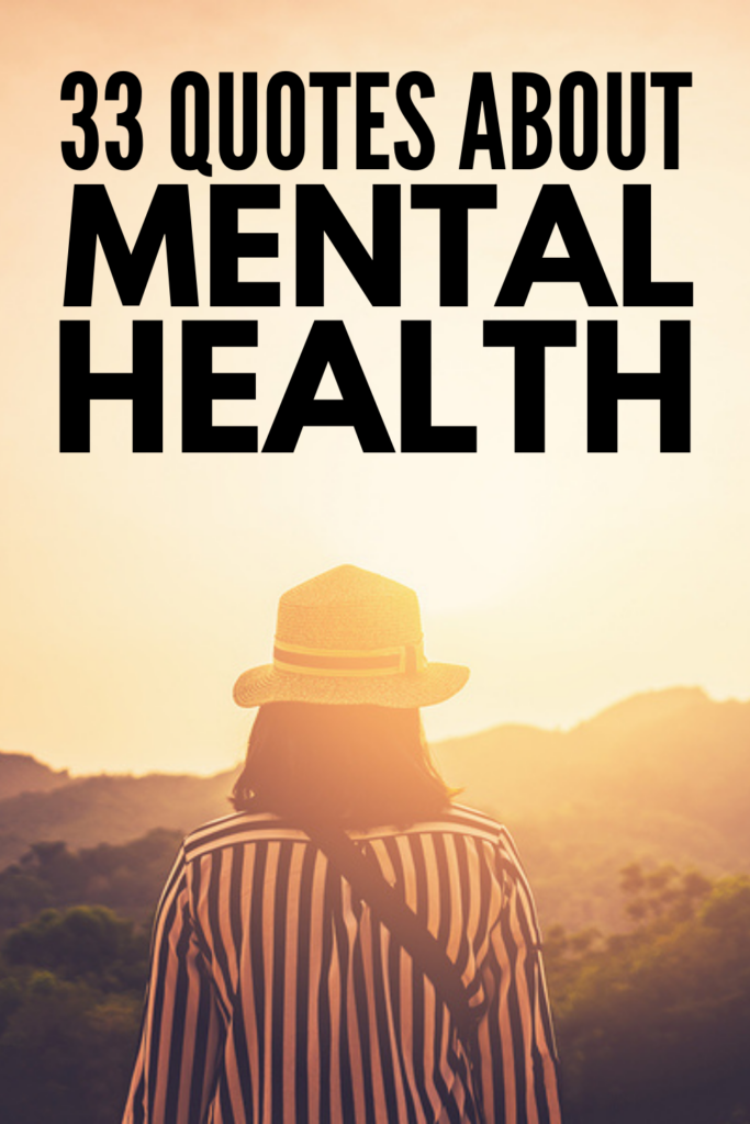 33 Powerful Mental Health Quotes to Keep You Grounded | Raising awareness about mental health struggles should be a priority, and this collection of quotes, sayings, and mantras is a great resource. Perfect for parents, for family, for students, for kids, for teachers and everyone in between, these short, simple, and inspiring quotes and affirmations about mental health will help calm your mind, reduce stress and anxiety, and allow you to feel calm and accepted when life gets hard.
