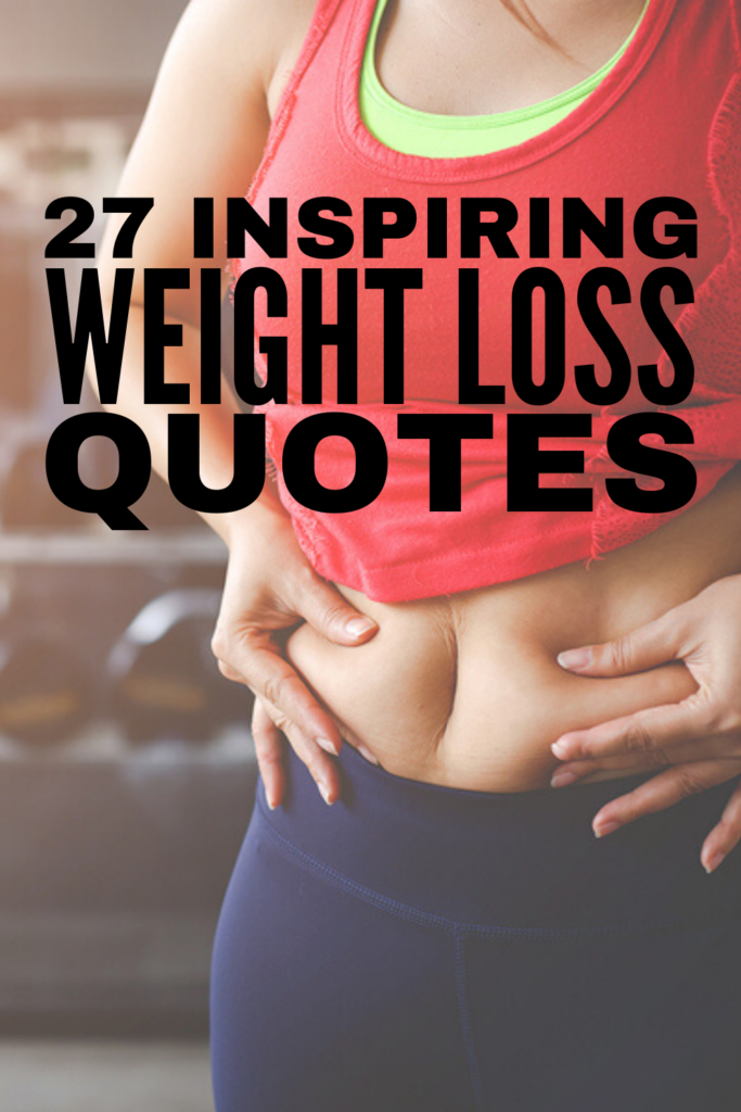 27 Motivational Weight Loss Quotes to Inspire You | If you\'re trying to lose weight and need positive and encouraging words to remind you to keep going when you feel like giving up, this collection of truths is for you! Weight loss motivation can be difficult, especially when you hit a plateau or fall off track. Remember that every meal is an opportunity to start again, and bookmark these motivational quotes for weight loss! #weightloss #weightlossquotes #weightlossmotivation #motivationalquotes