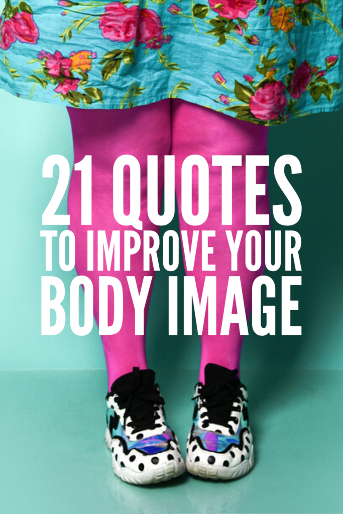 21 Inspirational Body Positivity Quotes | If you’re looking for beautiful sayings and daily affirmations to improve your body image and help you develop healthy and happy thoughts about yourself and your life, this post is for you! Whether you commit these to memory, write them on a chalkboard, or tattoo them on your body, these mantras will remind you that all bodies are created equal. #bodypositivity #selflove #inspirationalquotes