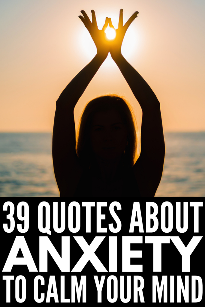39 Anxiety Quotes | Whether you suffer from work or school related stress, social anxiety, or full blown panic attacks, it can deeply affect your daily life and relationships. Overthinking becomes your specialty, and instead of explaining your worries to others, you wish you could figure out the secret to overcoming your anxious thoughts. Check out these inspirational and positive quotes to help you calm the symptoms of anxiety and stay present and focused. #mentalhealth #quotes